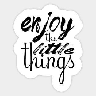 Enjoy the little things Sticker